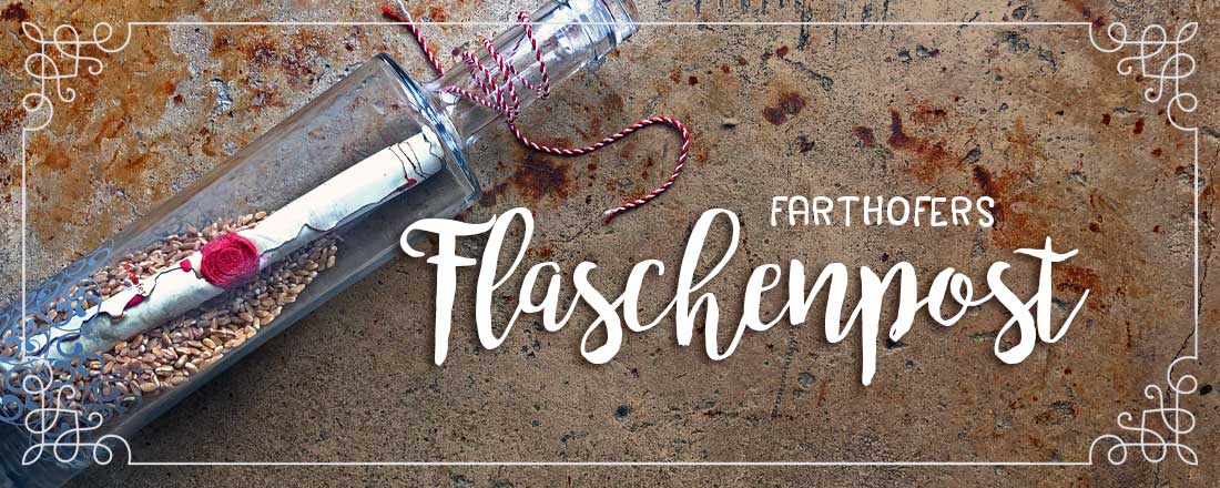 Farthofers Flaschenpost - Newsletter - Destillerie Farthofer